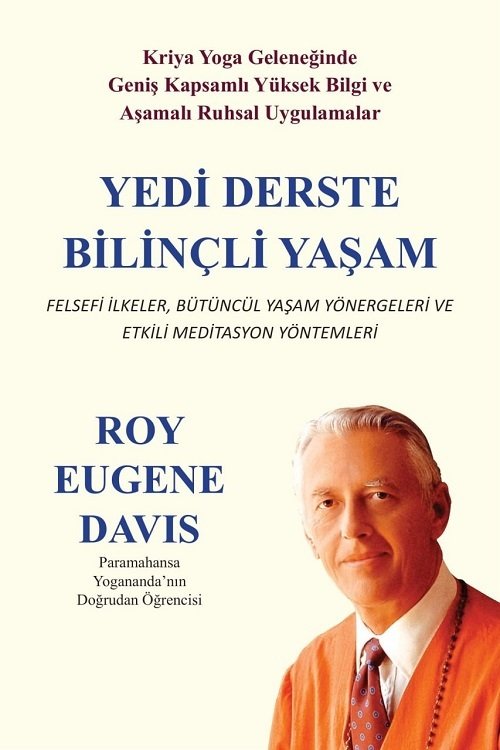 Gazi Kitabevi Yedi Derste Bilinçli Yaşam Felsefi İlkeler Bütüncül Yaşam Yönergeleri ve Etkili Meditasyon Yöntemleri - Roy Eugene Davis Gazi Kitabevi