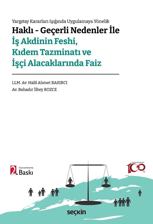 Seçkin Haklı – Geçerli Nedenler ile İş Akdinin Feshi, Kıdem Tazminatı ve İşçi Alacaklarında Faiz - Halil Ahmet Bakırcı, Bahadır İlbey Bozce Seçkin Yayınları