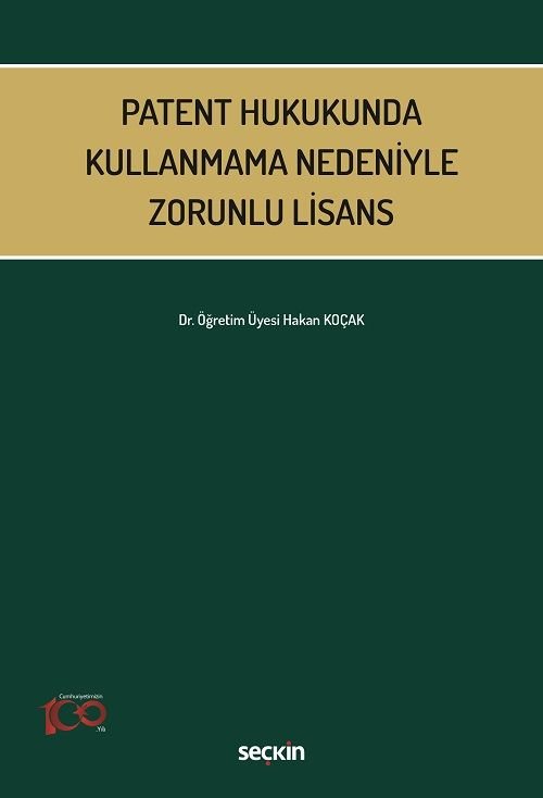 Seçkin Patent Hukukunda Kullanmama Nedeniyle Zorunlu Lisans - Hakan Koçak Seçkin Yayınları