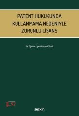 Seçkin Patent Hukukunda Kullanmama Nedeniyle Zorunlu Lisans - Hakan Koçak Seçkin Yayınları