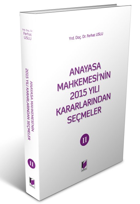 Adalet Anayasa Mahkemesi'nin 2015 Yılı Kararlarından Seçmeler 2 - Ferhat Uslu Adalet Yayınevi