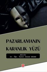 Ekin Pazarlamanın Karanlık Yüzü - Senem Ergan Ekin Yayınları