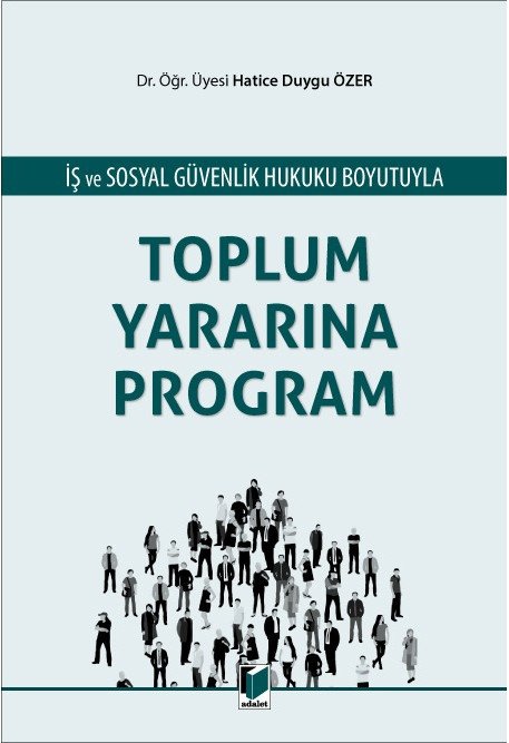 Adalet İş ve Sosyal Güvenlik Hukuku Boyutuyla Toplu Yararına Program - Hatice Duygu Özer Adalet Yayınevi