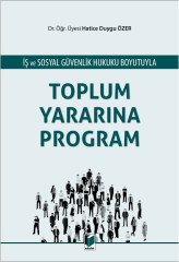 Adalet İş ve Sosyal Güvenlik Hukuku Boyutuyla Toplu Yararına Program - Hatice Duygu Özer Adalet Yayınevi