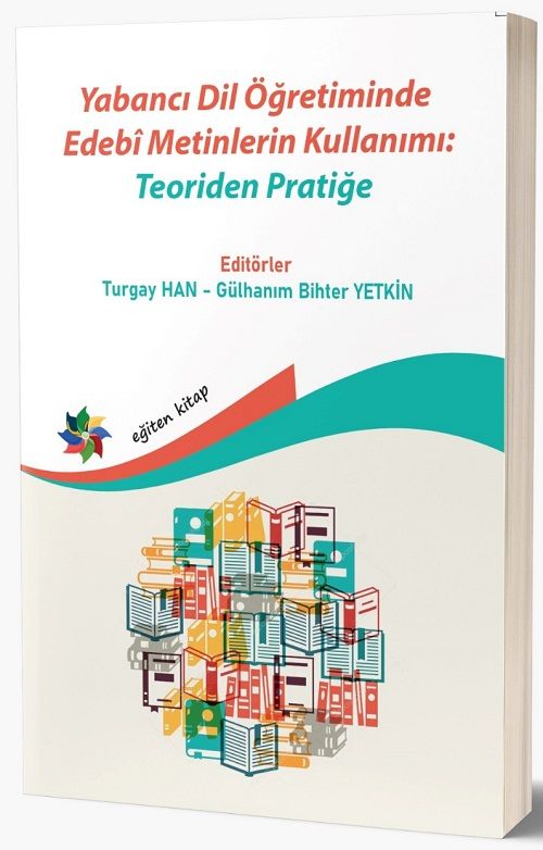 Eğiten Kitap Yabancı Dil Öğretiminde Edebî Metinlerin Kullanımı, Teoriden Pratiğe - Turgay Han Eğiten Kitap