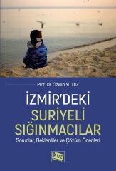 Anı Yayıncılık İzmir'deki Suriyeli Sığınmacılar Sorunlar, Beklentiler ve Çözüm Önerileri - Özkan Yıldız Anı Yayıncılık