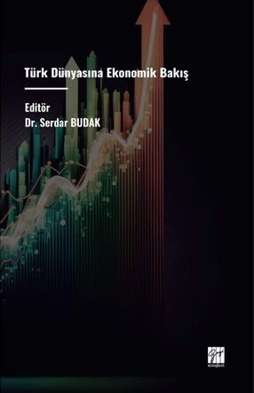 Gazi Kitabevi Türk Dünyasına Ekonomik Bakış - Serdar Budak Gazi Kitabevi