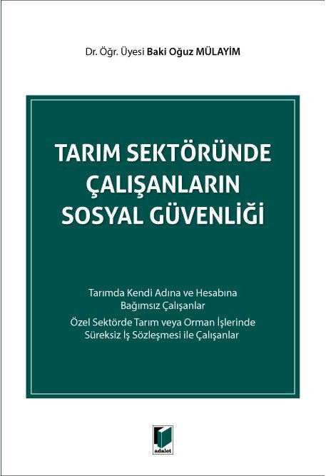 Adalet Tarım Sektöründe Çalışanların Sosyal Güvenliği - Baki Oğuz Mülayim Adalet Yayınevi