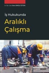 Seçkin İş Hukukunda Aralıklı Çalışma - Banu Denizli Öztürk Seçkin Yayınları