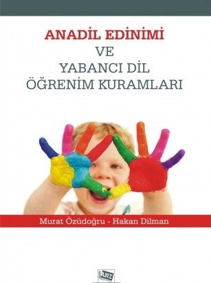 Anı Yayıncılık Anadil Edinimi ve Yabancı Dil Öğrenim Kuramları - Murat Özüdoğru, Hakan Dilman Anı Yayıncılık