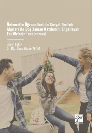 Gazi Kitabevi Üniversite Öğrencilerinin Sosyal Destek Algıları İle Boş Zaman Katılımını Engelleyen Faktörlerin İncelenmesi - Güven Eşkin, Gözde Yetim Gazi Kitabevi