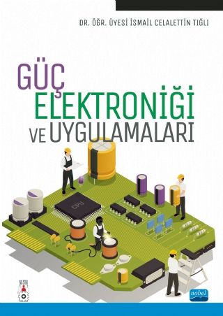 Nobel Güç Elektroniği ve Uygulamaları - İsmail Celalettin Tığlı Nobel Akademi Yayınları