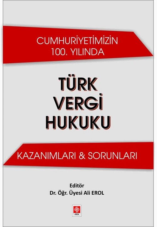 Ekin Cumhuriyetimizin 100. Yılında Türk Vergi Hukuku Kazanımları ve Sorunları - Ali Erol Ekin Yayınları