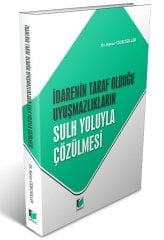 Adalet İdarenin Taraf Olduğu Uyuşmazlıkların Sulh Yoluyla Çözülmesi - Aynur Cidecigiller Adalet Yayınevi