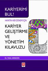 Ekin Bilgi Kariyerimi Bul, Hayatın Her Dönemi İçin Kariyer Geliştirme ve Yönetim Kılavuzu - Pelin Arsezen Ekin Yayınları