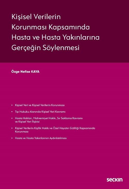 Seçkin Kişisel Verilerin Korunması Kapsamında Hasta ve Hasta Yakınlarına Gerçeğin Söylenmesi - Özge Nefise Kaya Seçkin Yayınları