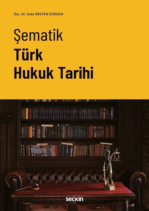 Seçkin Şematik Türk Hukuk Tarihi - Seda Örsten Esirgen Seçkin Yayınları