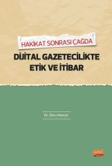 Nobel Hakikat Sonrası Çağda Dijital Gazetecilikte Etik ve İtibar - Ebru Hançer Nobel Bilimsel Eserler