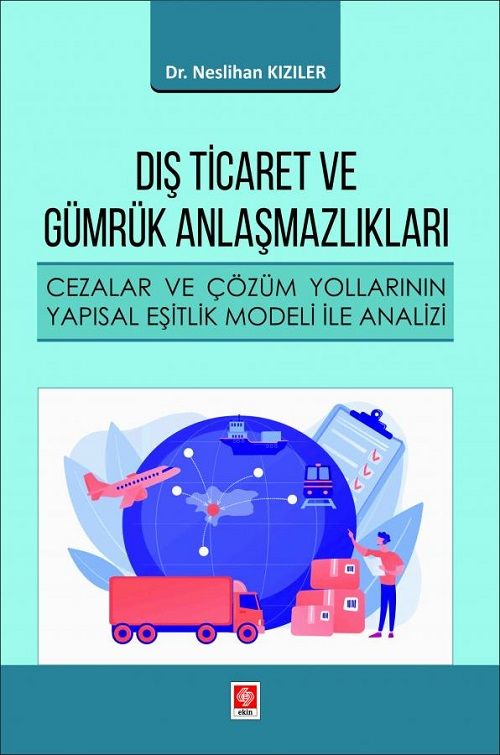 Ekin Dış Ticaret ve Gümrük Anlaşmazlıkları - Neslihan Kızıler Ekin Yayınları