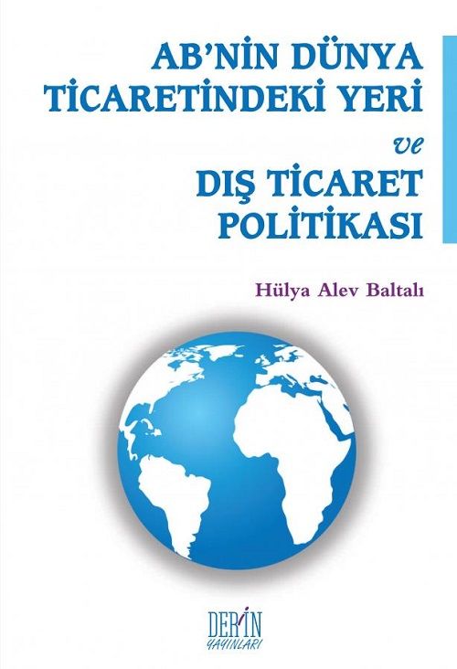 Derin Yayınları AB'nin Dünya Ticaretindeki Yeri ve Dış Ticaret Politikası - Hülya Alev Baltalı Derin Yayınları