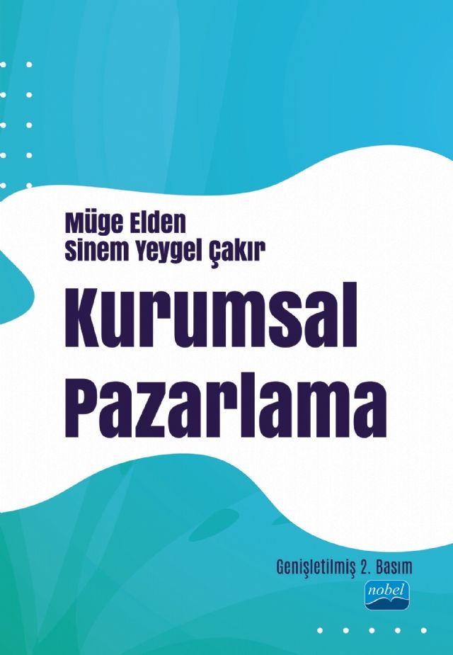 Nobel Kurumsal Pazarlama 2. Baskı - Müge Elden, Sinem Yeygel Çakır Nobel Akademi Yayınları