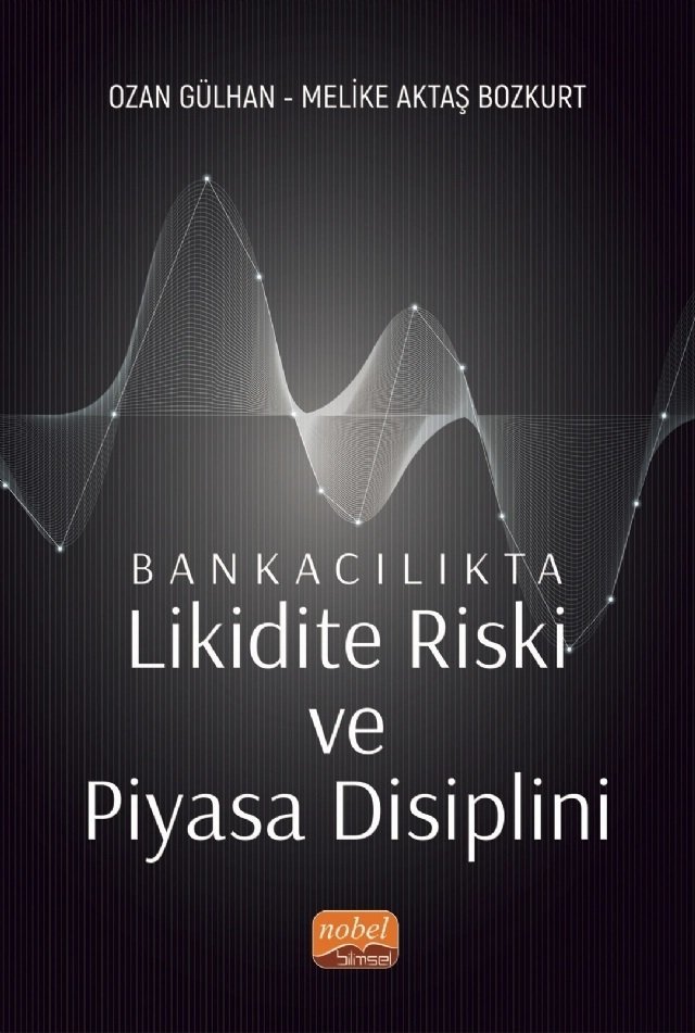 Nobel Bankacılıkta Likidite Riski ve Piyasa Disiplini - Ozan Gülhan, Melike Aktaş Bozkurt Nobel Bilimsel Eserler