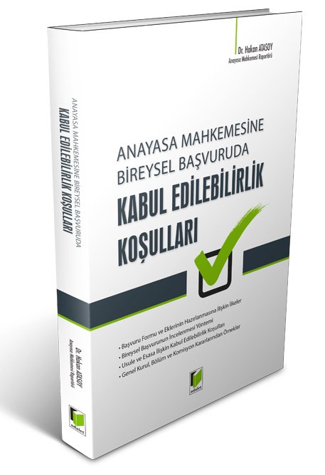 Adalet Anayasa Mahkemesine Bireysel Başvuruda Kabul Edilebilirlik Koşulları - Hakan Atasoy Adalet Yayınevi