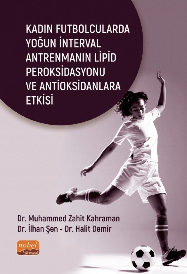 Nobel Kadın Futbolcularda Yoğun İnterval Antrenmanın Lipid Peroksidasyonu ve Antioksidanlara Etkisi - Muhammed Zahit Kahraman Nobel Bilimsel Eserler