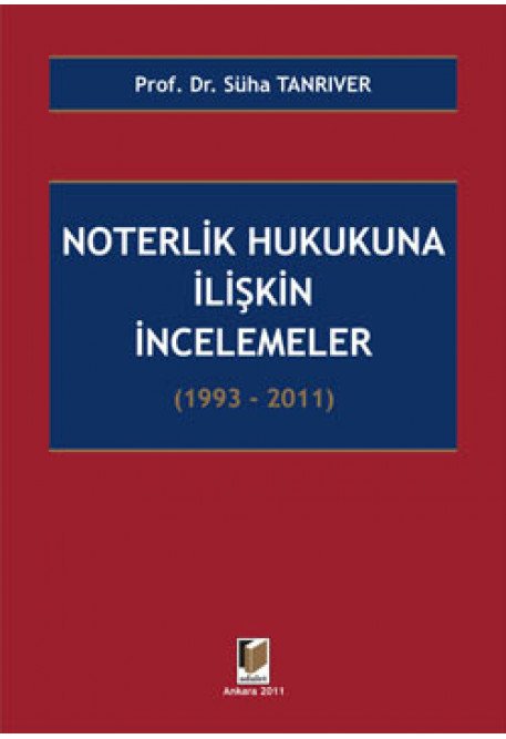 Adalet Noterlik Hukukuna İlişkin İncelemeler 1993-2011 - Süha Tanrıver Adalet Yayınevi