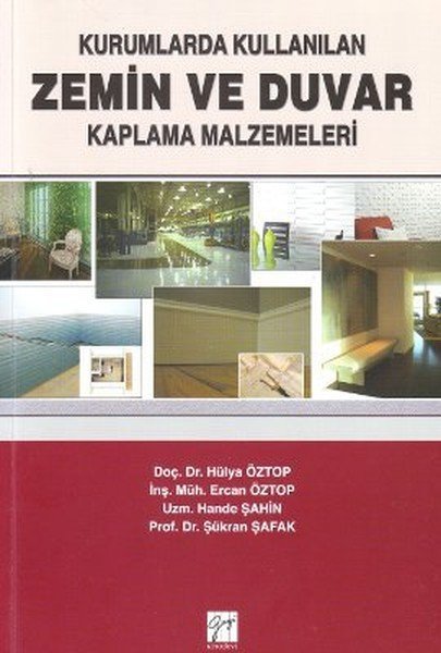 Gazi Kitabevi Kurumlarda Kullanılan Zemin ve Duvar Kaplama Malzemeleri - Şükran Şafak, Hülya Öztop Gazi Kitabevi