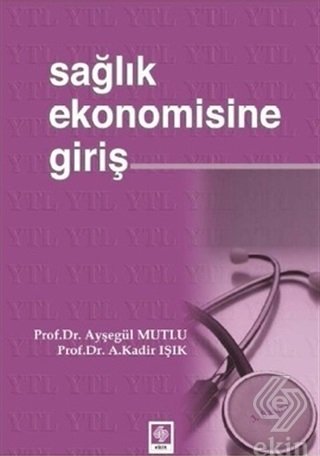 Ekin Sağlık Ekonomisine Giriş - Ayşegül Mutlu Ekin Yayınları