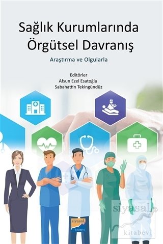 Siyasal Kitabevi Sağlık Kurumlarında Örgütsel Davranış Araştırma ve Olgularla - Afsun Ezel Esatoğlu, Sabahattin Tekingündüz Siyasal Kitabevi Yayınları