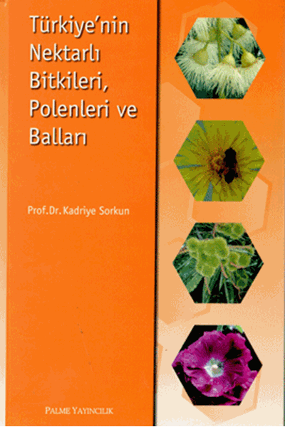 Palme Türkiye’nin Nektarlı Bitkileri, Polenleri ve Balları - Kadriye Sorkun Palme Akademik Yayınları