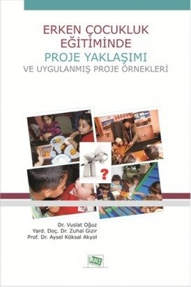 Anı Yayıncılık Erken Çocukluk Eğitiminde Proje Yaklaşımı ve Uygulanmış Proje Örnekleri Anı Yayıncılık