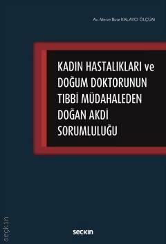 Seçkin Kadın Hastalıkları ve Doğum Doktorunun Tıbbi Müdahaleden Doğan Akdi Sorumluluğu - Merve Buse Kalaycı Ölçüm Seçkin Yayınları