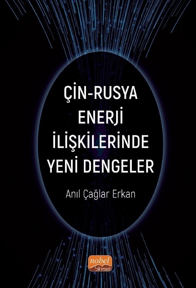 Nobel Çin-Rusya Enerji İlişkilerinde Yeni Dengeler - Anıl Çağlar Erkan Nobel Bilimsel Eserler