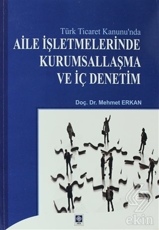 Ekin Aile İşletmelerinde Kurumsallaşma ve İç Denetim - Mehmet Erkan Ekin Yayınları