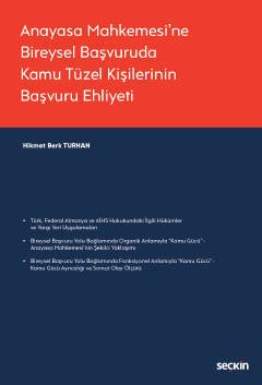 Seçkin Anayasa Mahkemesine Bireysel Başvuruda Kamu Tüzel Kişilerinin Başvuru Ehliyeti - Hikmet Berk Turhan Seçkin Yayınları