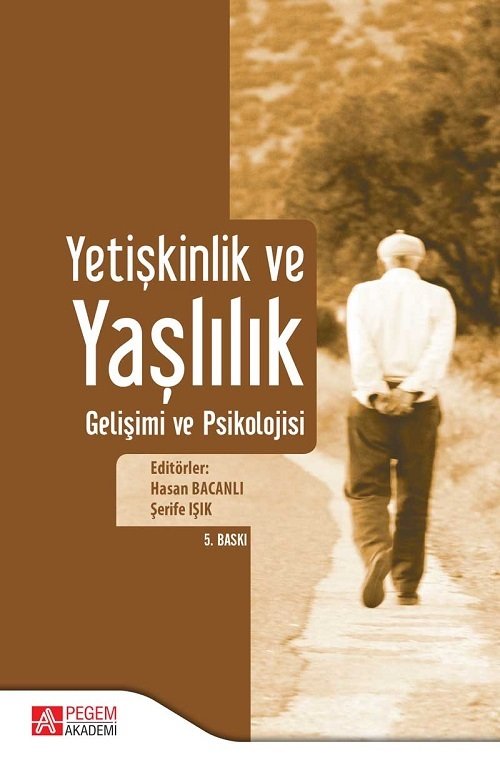 Pegem Yetişkinlik ve Yaşlılık Gelişimi ve Psikolojisi Hasan Bacanlı, Şerife Işık Pegem Akademi Yayıncılık