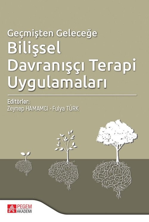 Pegem Geçmişten Geleceğe Bilişsel Davranışçı Terapi Uygulamaları - Zeynep Hamamcı Pegem Akademi Yayınları