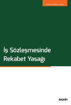 Seçkin İş Sözleşmesinde Rekabet Yasağı - İbrahim Akdoğan Seçkin Yayınları