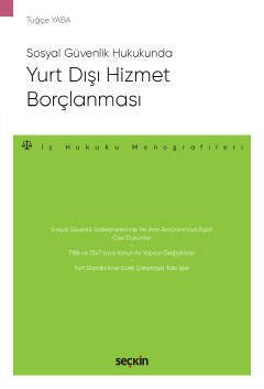 Seçkin Sosyal Güvenlik Hukukunda Yurt Dışı Hizmet Borçlanması - Tuğçe Yaba Seçkin Yayınları