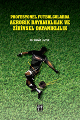 Gazi Kitabevi Profesyonel Futbolcularda Aerobik Dayanıklılık ve Zihinsel Dayanıklılık - Deniz Ünver ​Gazi Kitabevi