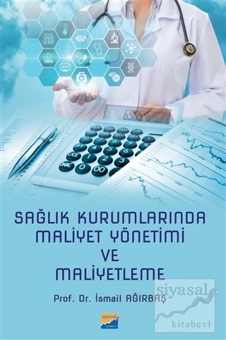 Siyasal Kitabevi Sağlık Kurumlarında Maliyet Yönetimi ve Maliyetleme - İsmail Ağırbaş Siyasal Kitabevi Yayınları