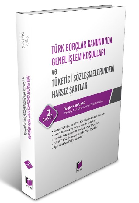 Adalet Türk Borçlar Kanununda Genel İşlem Koşulları ve Tüketici Sözleşmelerindeki Haksız Şartlar ​2. Baskı - Özgür Karadağ Adalet Yayınevi