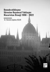 Gazi Kitabevi Demokratikleşme Sürecine Kurumsal Yaklaşım, Macaristan Örneği 1990–2022 - Mustafa Çağatay Aslan Gazi Kitabevi