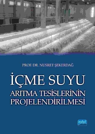 Nobel İçme Suyu Arıtma Tesislerinin Projelendirilmesi - Nusret Şekerdağ Nobel Akademi Yayınları