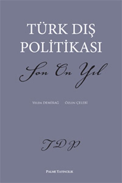 Palme Türk Dış Politikası Son On Yıl - Yelda Demirağ, Özlen Çelebi Palme Akademik Yayınları