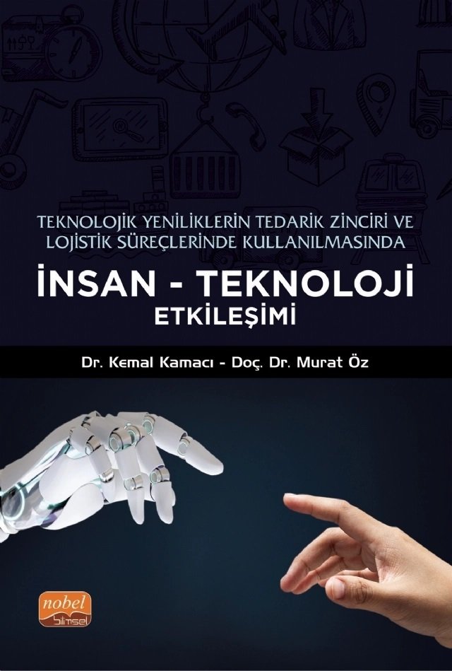 Nobel Teknolojik Yeniliklerin Tedarik Zinciri ve Lojistik Süreçlerinde Kullanılmasında İnsan Teknoloji Etkileşimi - Kemal Kamacı, Murat Öz Nobel Bilimsel Eserler