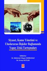 Ekin Siyaset, Kamu Yönetimi ve Uluslararası İlişkiler Bağlamında Yapay Zeka Tartışmaları - Mehmet Hişyar Korkusuz, Ersoy Kutluk Ekin Yayınları